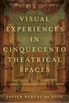 Image for Visual Experiences in Cinquecento Theatrical Spaces