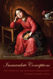 Image for Immaculate conceptions  : the power of the religious imagination in early modern Spain