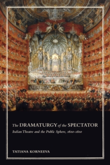 Image for The Dramaturgy of the Spectator : Italian Theatre and the Public Sphere, 1600-1800