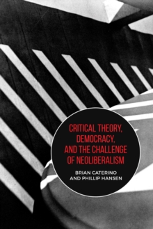 Image for Critical Theory, Democracy, and the Challenge of Neoliberalism