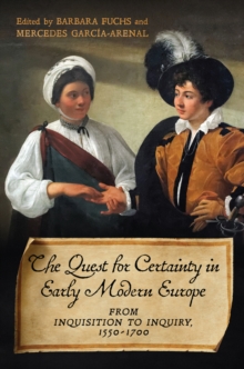 Image for The Quest for Certainty in Early Modern Europe : From Inquisition to Inquiry, 1550-1700