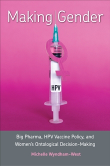 Making Gender: Big Pharma, HPV Vaccine Policy, and Women’s Ontological Decision-Making