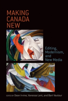 Image for Making Canada New: Editing, Modernism,  and New Media