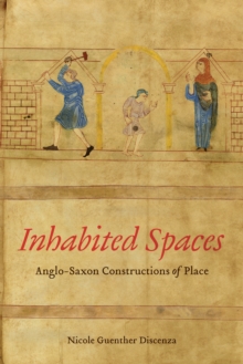 Image for Inhabited Spaces: Anglo-Saxon Constructions of Place
