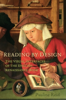 Image for Reading by Design: The Visual Interface of the English Renaissance Book