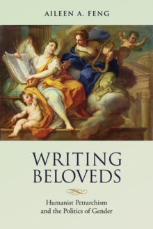 Image for Writing Beloveds: Humanist Petrarchism and the Politics of Gender