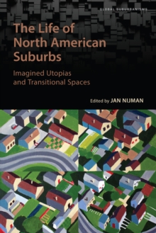 Image for The Life of North American Suburbs: Imagined Utopias and Transitional Spaces