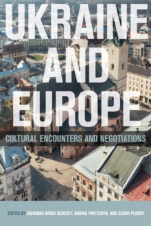 Image for Ukraine and Europe: Cultural Encounters and Negotiations