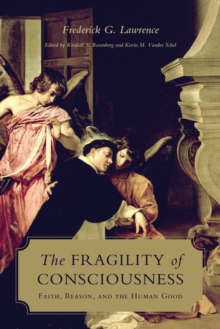 Image for Fragility of Consciousness: Faith, Reason, and the Human Good