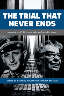 Image for Trial That Never Ends: Hannah Arendt's 'Eichmann in Jerusalem' in Retrospect