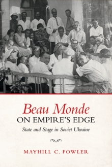 Image for Beau Monde on Empire's Edge: State and Stage in Soviet Ukraine