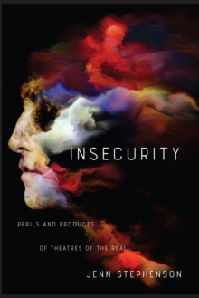 Image for Insecurity: Perils and Products of Theatres of the Real