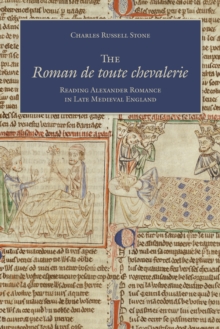 Image for Roman de toute chevalerie: Reading Alexander Romance in Late Medieval England