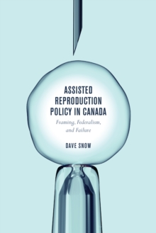 Image for Assisted Reproduction Policy in Canada: Framing, Federalism, and Failure