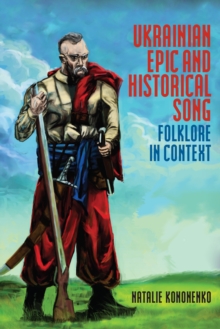 Image for Ukrainian Epic and Historical Song: Folklore in Context