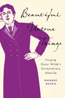 Image for Beautiful Untrue Things: Forging Oscar Wilde's Extraordinary Afterlife