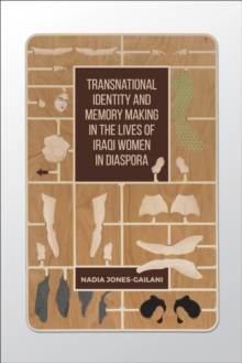 Image for Transnational Identity and Memory Making in the Lives of Iraqi Women in Diaspora