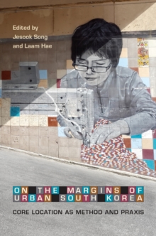 Image for On the Margins of Urban South Korea: Core Location as Method and Praxis