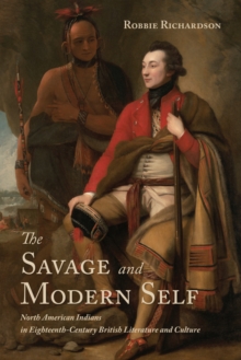 Image for Savage and Modern Self: North American Indians in Eighteenth-Century British Literature and Culture