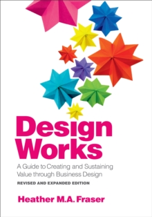 Image for Design Works : A Guide To Creating And Sustaining Value Through Business Design, Revised A