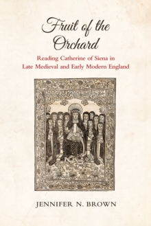 Image for Fruit of the Orchard: Reading Catherine of Siena in Late Medieval and Early Modern England