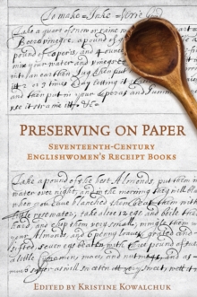 Image for Preserving on Paper : Seventeenth-Century Englishwomen's Receipt Books