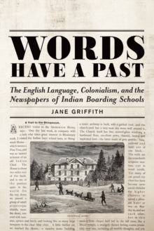 Image for Words Have a Past : The English Language, Colonialism, and the Newspapers of Indian Boarding Schools