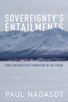 Image for Sovereignty's Entailments : First Nation State Formation in the Yukon
