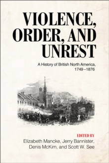 Image for Violence, Order, and Unrest : A History of British North America, 1749-1876