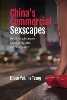 Image for China's Commercial Sexscapes : Rethinking Intimacy, Masculinity, and Criminal Justice