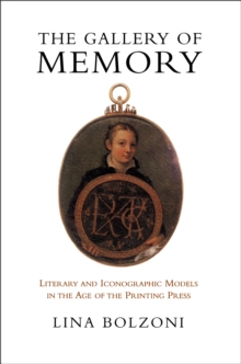 Image for The Gallery of Memory : Literary and Iconographic Models in the Age of the Printing Press