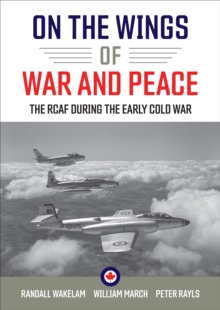 On the Wings of War and Peace: The RCAF during the Early Cold War