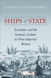 Image for Ships of state  : literature and the seaman's labour in proto-imperial Britain