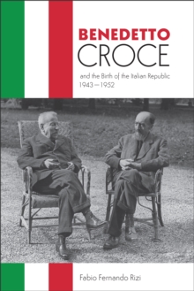 Image for Benedetto Croce and the Birth of the Italian Republic, 1943-1952