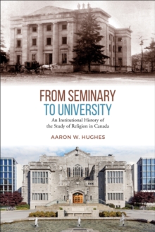 Image for From Seminary to University: An Institutional History of the Study of Religion in Canada
