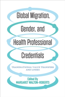 Image for Global Migration, Gender, and Health Professional Credentials: Transnational Value Transfers and Losses