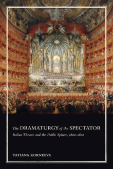 Image for The Dramaturgy of the Spectator: Italian Theatre and the Public Sphere, 1600-1800