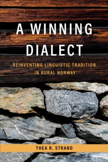 Image for A Winning Dialect : Reinventing Linguistic Tradition in Rural Norway: Reinventing Linguistic Tradition in Rural Norway