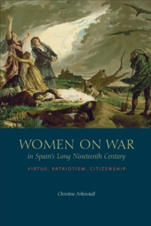 Image for Women on War in Spain's Long Nineteenth Century
