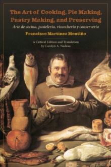 The Art of Cooking, Pie Making, Pastry Making, and Preserving: Arte de cocina, pasteleria, vizcocheria y conserveria