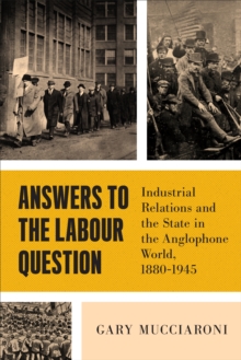 Image for Answers to the Labour Question: Industrial Relations and the State in the Anglophone World, 1880-1945