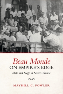 Image for Beau monde on empire's edge  : state and stage in Soviet Ukraine