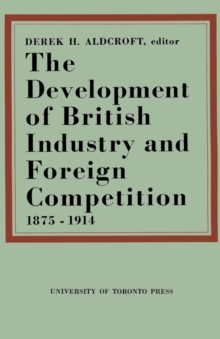 Image for The Development of British Industry and Foreign Competition 1875-1914