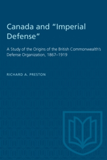 Image for Canada and &quote;Imperial Defense&quote;: A Study of the Origins of the British Commonwealth's Defense Organization, 1867-1919