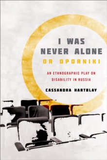 Image for I Was Never Alone or Oporniki : An Ethnographic Play on Disability in Russia