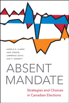Image for Absent Mandate: Strategies and Choices in Canadian Elections