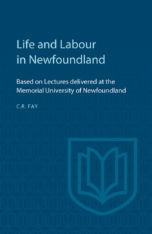Image for Life and Labour in Newfoundland: Based on Lectures delivered at the Memorial University of Newfoundland