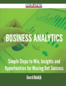 Image for Business Analytics - Simple Steps to Win, Insights and Opportunities for Maxing Out Success