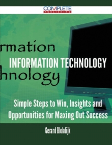 Image for Information Technology - Simple Steps to Win, Insights and Opportunities for Maxing Out Success