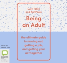 Image for Being an Adult : The Ultimate Guide to Moving Out, Getting a Job and Getting Your Act Together
